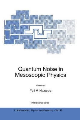 Quantum Noise in Mesoscopic Physics by Yuli V. Nazarov 9781402012402