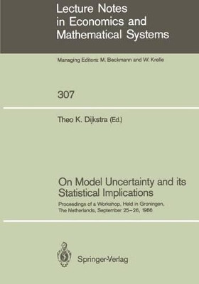On Model Uncertainty and its Statistical Implications: Proceedings of a Workshop, Held in Groningen, The Netherlands, September 25-26, 1986 by Theo K. Dijkstra 9783540193678