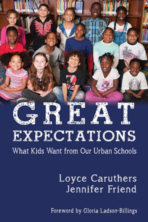 Great Expectations: What Kids Want From Our Urban Public Schools by Loyce Caruthers 9781681234403