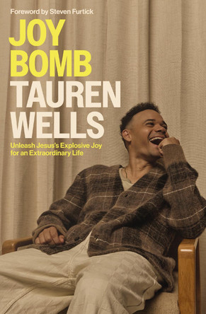 Joy Bomb: Unleash Jesus's Explosive Joy for an Extraordinary Life by Tauren Wells 9780310368908