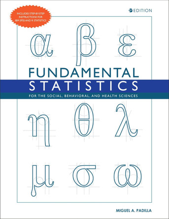 Fundamental Statistics for the Social, Behavioral, and Health Sciences by Miguel A. Padilla 9798823327787