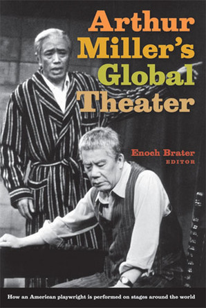 ARTHUR MILLER'S GLOBAL THEATER: HOW AN AMERICAN PLAYWRIGHT IS PERFORMED ON STAGES AROUND THE WORLD by  9780472115938