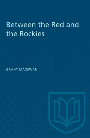 Between the Red and the Rockies by Grant MacEwan 9781487577100