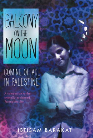 Balcony on the Moon: Coming of Age in Palestine by Ibtisam Barakat 9781250144294