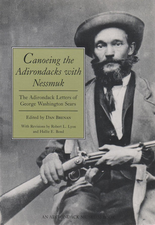 Canoeing the Adirondacks with Nessmuk: The Adirondack Letters of George Washington Sears by George Washington Sears 9780815625940