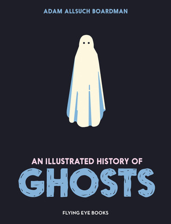 An Illustrated History of Ghosts by Adam Allsuch Boardman 9781838743390