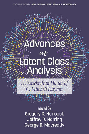 Advances in Latent Class Analysis: A Festschrift in Honor of C. Mitchell Dayton by Gregory R. Hancock 9781641135610
