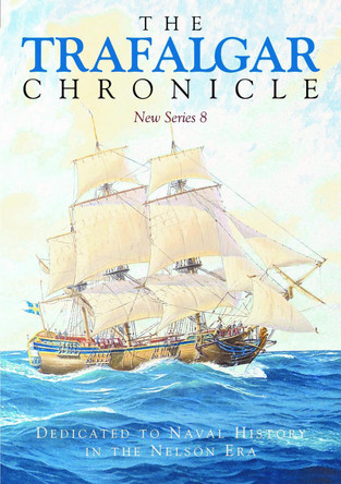 The Trafalgar Chronicle: Dedicated to Naval History in the Nelson Era: New Series 8 9781399039000