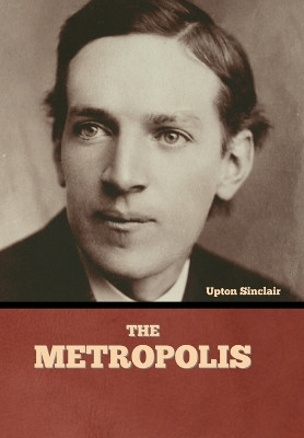 The Metropolis by Upton Sinclair 9798888300329