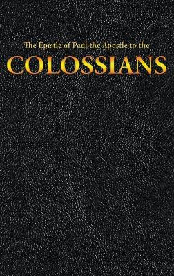 The Epistle of Paul the Apostle to the COLOSSIANS by King James 9781515441281
