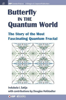 The Butterfly in the Quantum World: The Story of the Most Fascinating Quantum Fractal by Indubala I. Satija 9781681749136