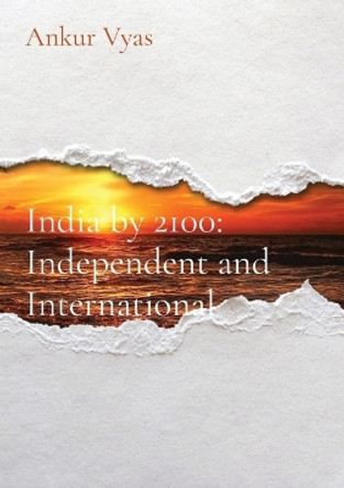 India by 2100: Independent and International by Ankur V Vyas 9781088033630