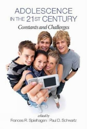 Adolescence in the 21st Century: Constants and Challenges by Frances R. Spielhagen 9781623964962