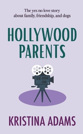 Hollywood Parents by Kristina Adams 9798215831717