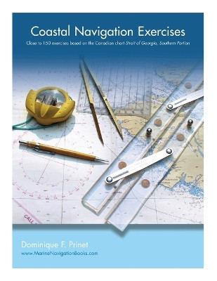 Coastal Navigation Exercises: Over 100 exercises based on the Canadian chart Strait of Georgia, Southern Portion by Dominique F Prinet 9781525503375