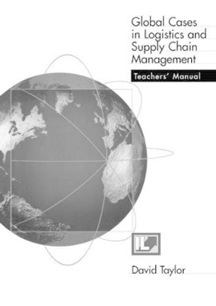 Teachers Manual - Global Cases in Logistics and Supply Chain Management by  9781861522368