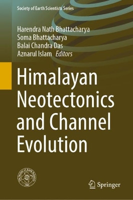 Himalayan Neotectonics and Channel Evolution by Harendra Nath Bhattacharya 9783030954345