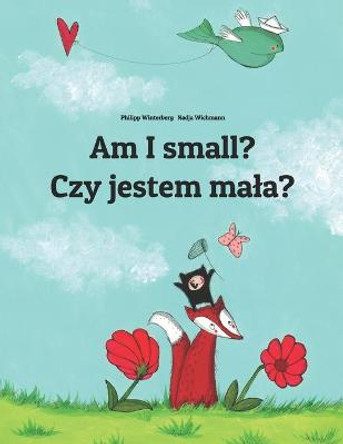 Am I small? Czy jestem mala?: Children's Picture Book English-Polish (Bilingual Edition) by Nadja Wichmann