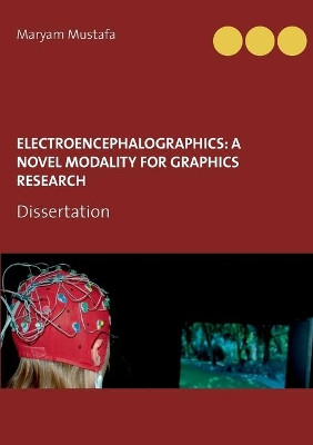 ElectroEncephaloGraphics: A Novel Modality For Graphics Research by Maryam Mustafa 9783738640236