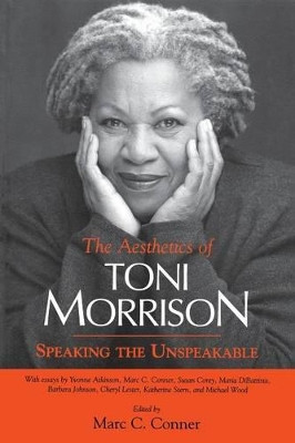 The Aesthetics of Toni Morrison: Speaking the Unspeakable by Marc C. Conner 9781578062850