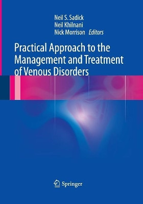 Practical Approach to the Management and Treatment of Venous Disorders by Neil S. Sadick 9781447169765