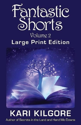 Fantastic Shorts: Volume 2 by Kari Kilgore 9781948890441