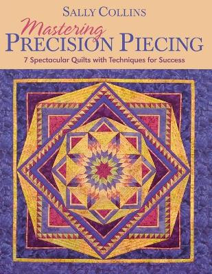 Mastering Precision Piecing by Sally Collins 9781571203632