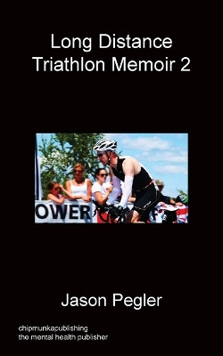 Long Distance Triathlon Memoir 2 by Jason Pegler 9781783821846