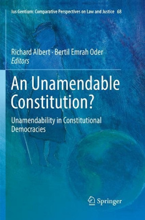An Unamendable Constitution?: Unamendability in Constitutional Democracies by Richard Albert 9783030069827