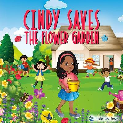 Cindy Saves The Flower Garden: Be brave, Be observant and Speak out! by Julie Ann Pasion 9789768301161