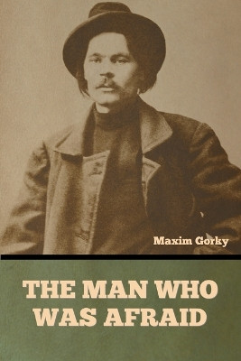 The Man Who Was Afraid by Maxim Gorky 9798888301197
