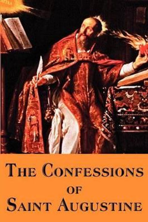 The Confessions of Saint Augustine by Saint Augustine 9781935785378