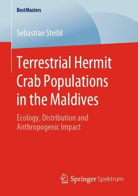 Terrestrial Hermit Crab Populations in the Maldives: Ecology, Distribution and Anthropogenic Impact by Sebastian Steibl 9783658295400