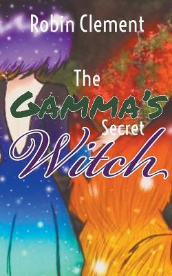 The Gamma's Secret Witch by Robin Clement 9798223443988