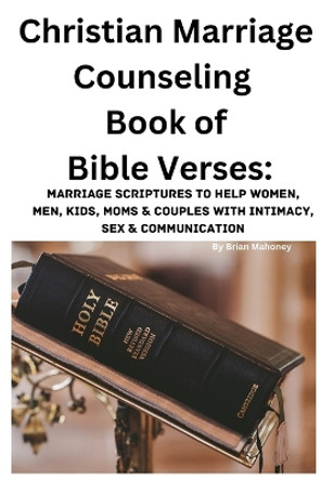 Christian Marriage Counseling Book of Bible Verses by Brian Mahoney 9781951929817