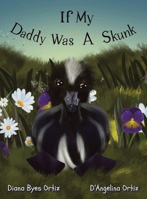 If My Daddy Was a Skunk by Diana Byes Ortiz 9781665745499