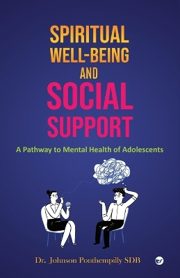 Spiritual well-being and Social Support: A Pathway to Mental Health of Adolescents by Dr Johnson Ponthempilly Sdb 9789356481251