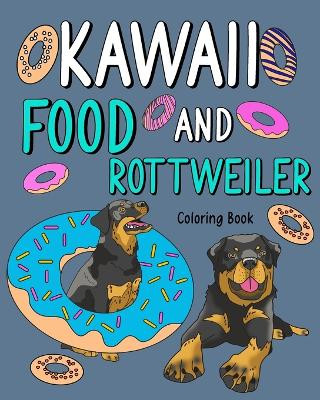 Kawaii Food and Rottweiler Coloring Book: Adult Activity Pages, Painting Menu Cute and Funny Animal Playful Pictures by Paperland 9798211096646