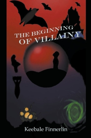 The Beginning of Villainy by Keebale Finnerlin 9798223847670