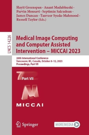 Medical Image Computing and Computer Assisted Intervention – MICCAI 2023: 26th International Conference, Vancouver, BC, Canada, October 8–12, 2023, Proceedings, Part VII by Hayit Greenspan 9783031439896
