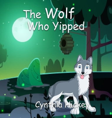 The Wolf Who Yipped by Cynthia Hickey 9798868916373