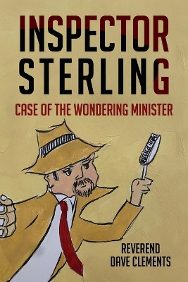 Inspector Sterling: Case of the Wondering Minister by Reverend Dave Clements 9798822930414