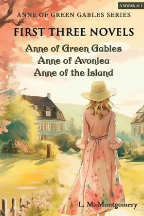Anne of Green Gables Series-First Three Novels: Anne of Green Gables, Anne of Avonlea, Anne of the Island by L M Montgomery 9789355224491