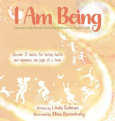 I Am Being: Empower Little Hearts: Nurturing Wellness for Radiant Kids by Linda Suliman 9798889131786