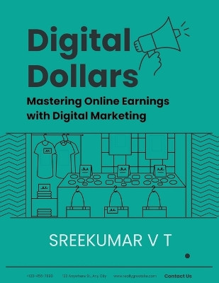 Digital Dollars: Mastering Online Earnings with Digital Marketing by V T Sreekumar 9798223885368