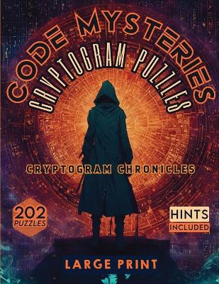 Code Mysteries Cryptogram Puzzles: Cryptogram Chronicles by Sureshot Books Publishing LLC 9781963035629