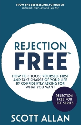 Rejection Free: How to Choose Yourself First and Take Charge of Your Life by Confidently Asking For What You Want by Allan 9781998227358