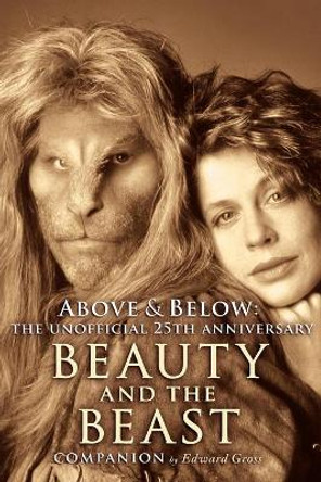 Above & Below: A 25th Anniversary Beauty and the Beast Companion by Edward Gross 9781593932800