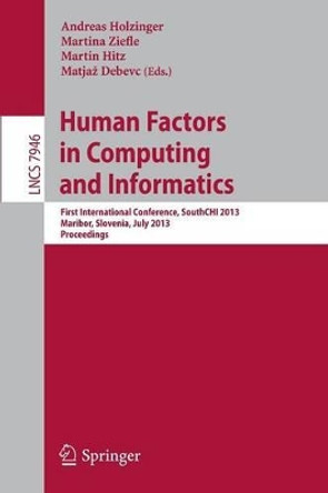 Human Factors in Computing and Informatics: First International Conference, SouthCHI 2013, Maribor, Slovenia, July 1-3, 2013, Proceedings by Andreas Holzinger 9783642390616