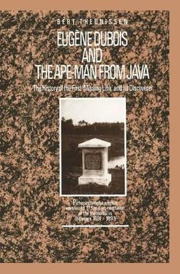Eugene Dubois and the Ape-Man from Java: The History of the First 'Missing Link' and Its Discoverer by Enid Perlin-West 9789401074919